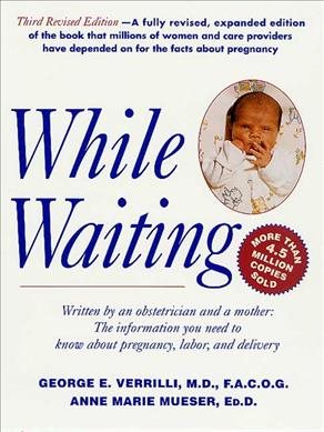 While Waiting: The Information You Need to Know About Pregnancy, Labor and Delivery cover