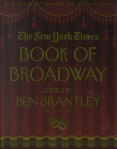 The New York Times Book of Broadway: On the Aisle for the Unforgettable Plays of the Last Century cover