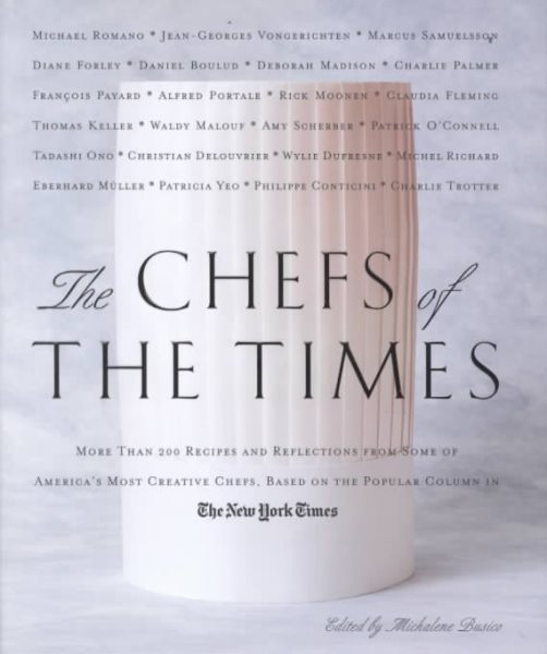 The Chefs of the Times: More Than 200 Recipes and Reflections from Some of America's Most Creative Chefs Based on the Popular Column in The New York Times cover