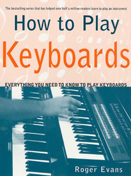 How to Play Keyboards: Everything You Need to Know to Play Keyboards cover