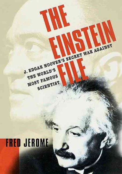 The Einstein File: J. Edgar Hoover's Secret War Against the World's Most Famous Scientist cover