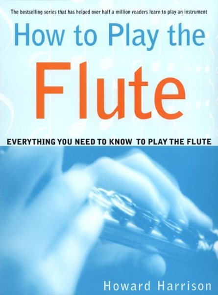 How to Play the Flute: Everything You Need to Know to Play the Flute cover
