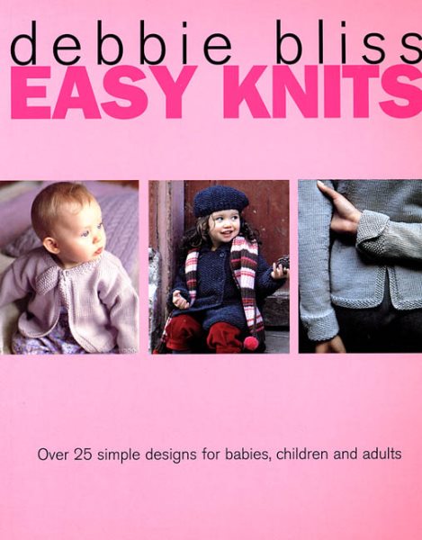 Easy Knits: Over 25 Simple Designs for Babies, Children and Adults cover