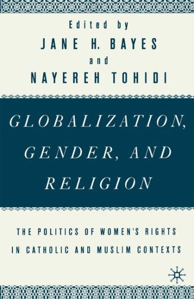 Globalization, Gender, and Religion: The Politics of Women's Rights in Catholic and Muslim Contexts