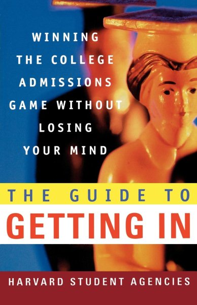 The Guide to Getting In: Winning the College Admissions Game Without Losing Your Mind cover