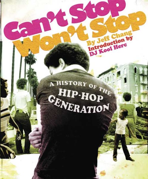 Can't Stop Won't Stop : A History of the Hip Hop Generation