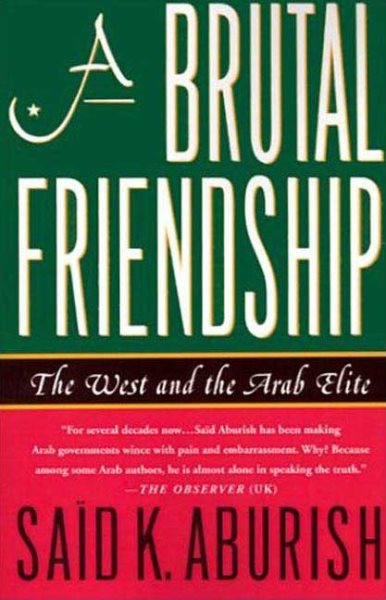 A Brutal Friendship: The West and The Arab Elite cover