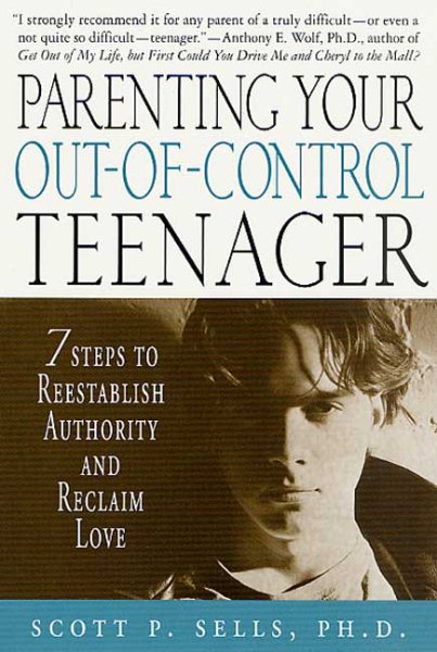 Parenting Your Out-of-Control Teenager: 7 Steps to Reestablish Authority and Reclaim Love cover