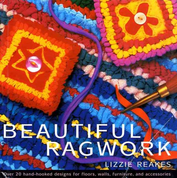 Beautiful Ragwork: Over 20 Hooked Designs for Rugs, Wall Hangings, Furniture, and Accessories cover