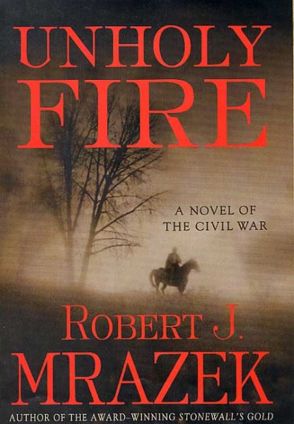 Unholy Fire: A Novel of the Civil War cover