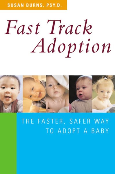 Fast Track Adoption: The Faster, Safer Way to Privately Adopt a Baby cover