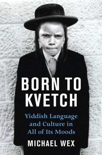 Born To Kvetch: Yiddish Language and Culture in All Its Moods cover