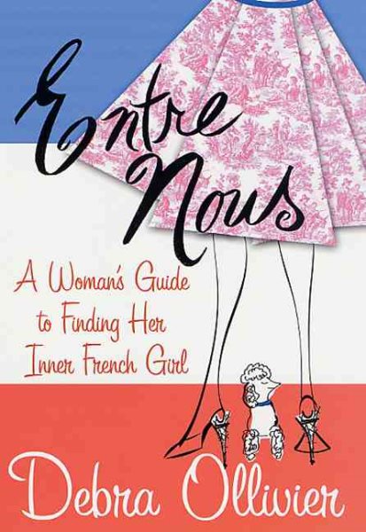 Entre Nous: A Woman's Guide to Finding Her Inner French Girl cover