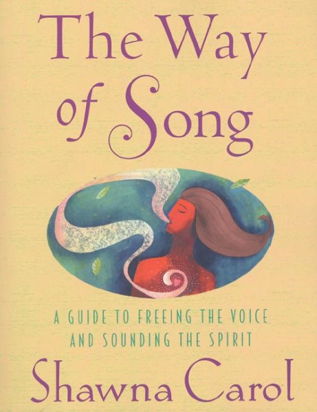 The Way of Song: A Guide to Freeing the Voice and Sounding the Spirit cover