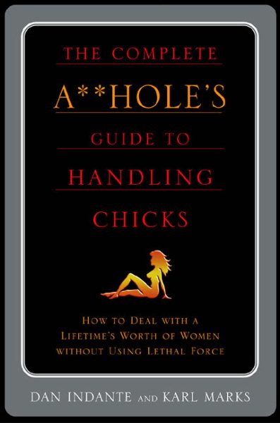 The Complete A**hole's Guide to Handling Chicks cover
