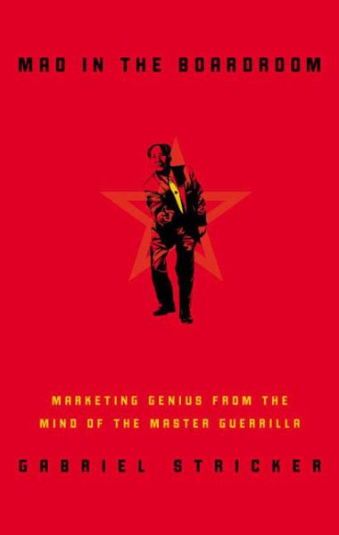 Mao in the Boardroom: Marketing Genius from the Mind of the Master Guerrilla cover
