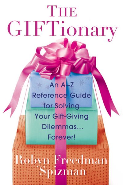The Giftionary: An A-Z Reference Guide for Solving Your Gift-Giving Dilemmas . . . Forever! cover