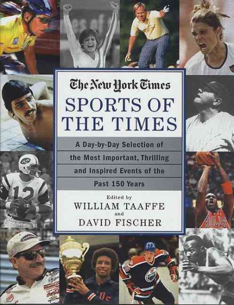 Sports of the Times: A Day-By-Day Selection of the Most Important, Thrilling and Inspired Events of the Past 150 Years cover