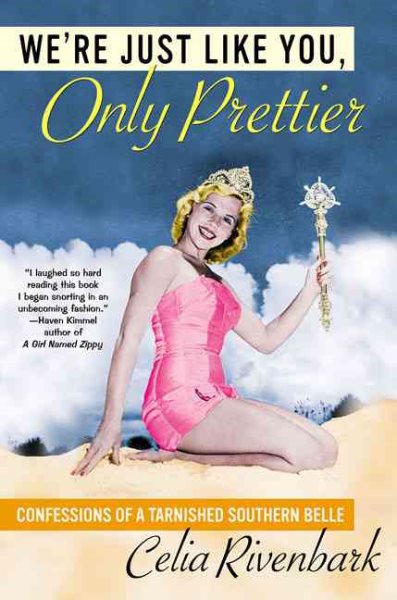 We're Just Like You, Only Prettier: Confessions of a Tarnished Southern Belle cover