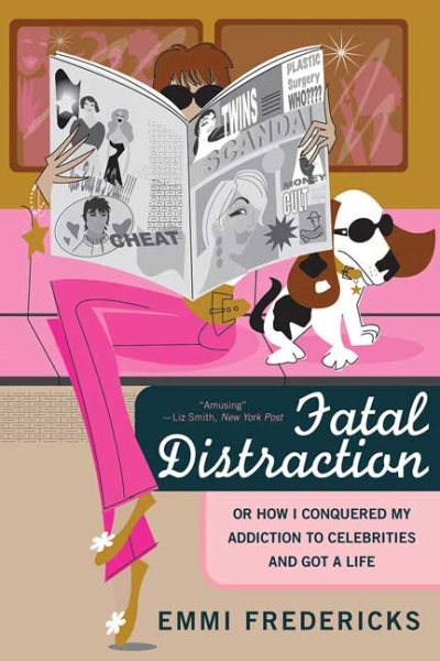 Fatal Distraction: Or How I Conquered My Addiction to Celebrities and Got a Life cover