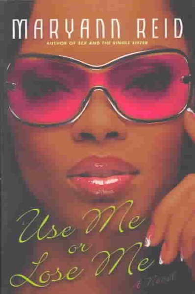 Use Me or Lose Me: A Novel of Love, Sex, and Drama cover