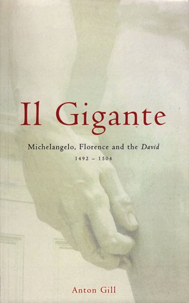 Il Gigante: Michelangelo, Florence, and the David 1492--1504 cover