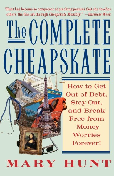 The Complete Cheapskate: How to Get Out of Debt, Stay Out, and Break Free from Money Worries Forever