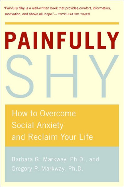 Painfully Shy: How to Overcome Social Anxiety and Reclaim Your Life cover