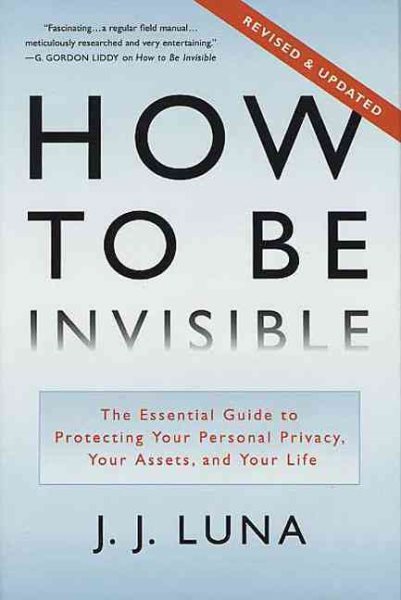 How to Be Invisible: The Essential Guide to Protecting Your Personal Privacy, Your Assets, and Your Life (Revised Edition) cover