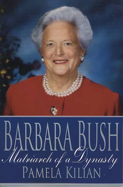 Barbara Bush: Matriarch of a Dynasty