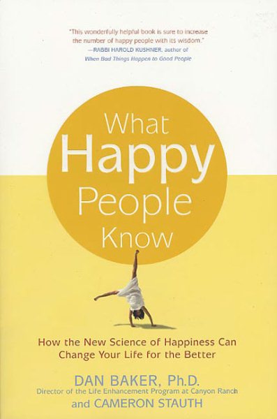 What Happy People Know: How the New Science of Happiness Can Change Your Life for the Better cover