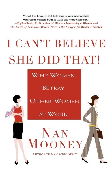 I Can't Believe She Did That!: Why Women Betray Other Women at Work