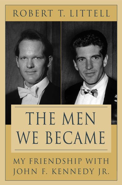 The Men We Became: My Friendship with John F. Kennedy, Jr. cover