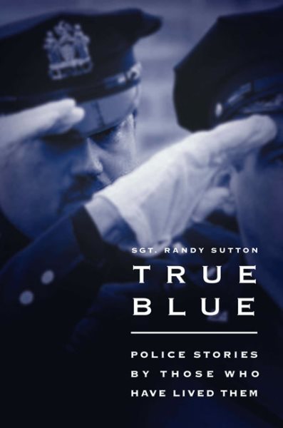True Blue: Police Stories by Those Who Have Lived Them cover