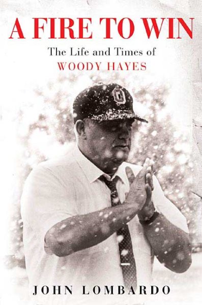 A Fire to Win: The Life and Times of Woody Hayes