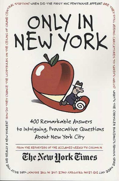Only in New York: 400 Remarkable Answers to Intriguing, Provocative Questions About New York City cover