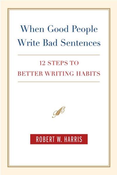 When Good People Write Bad Sentences: 12 Steps to Better Writing Habits cover