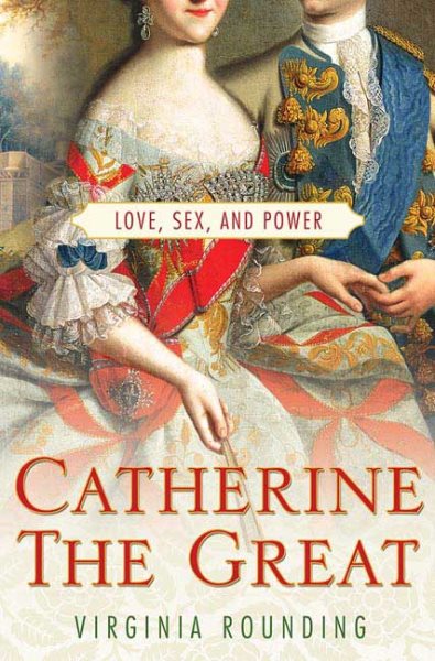 Catherine the Great: Love, Sex, and Power cover