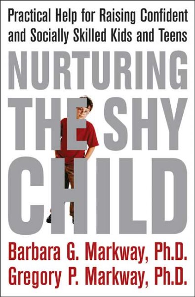 Nurturing the Shy Child: Practical Help for Raising Confident and Socially Skilled Kids and Teens cover