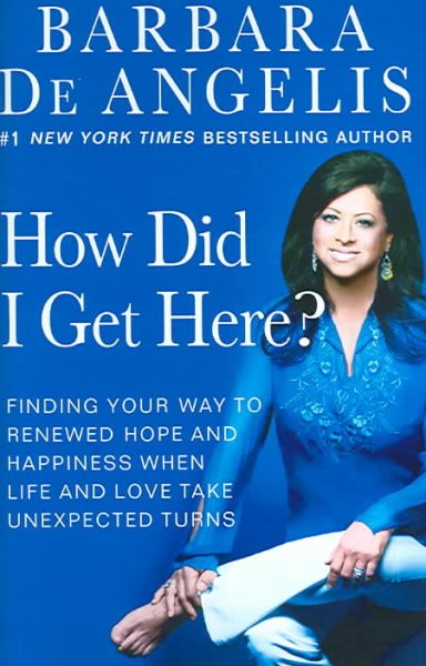 How Did I Get Here?: Finding Your Way to Renewed Hope and Happiness When Life and Love Take Unexpected Turns cover
