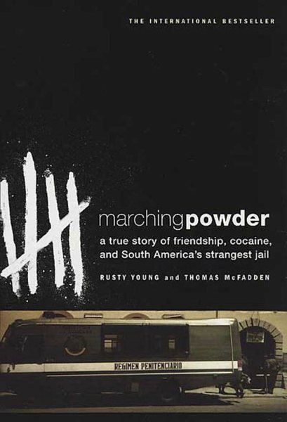 Marching Powder: A True Story of Friendship, Cocaine, and South America's Strangest Jail cover