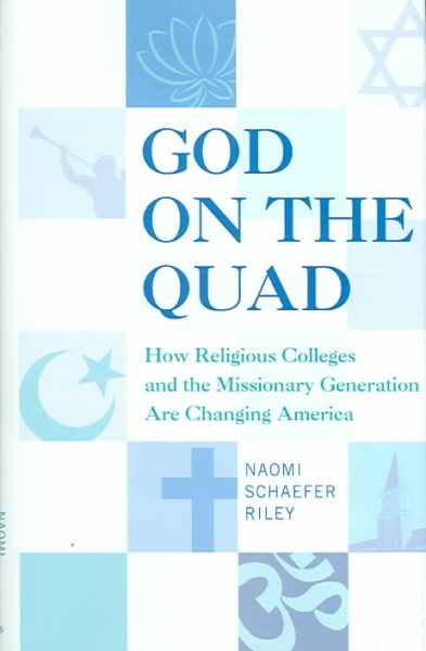 God on the Quad: How Religious Colleges and the Missionary Generation Are Changing America cover