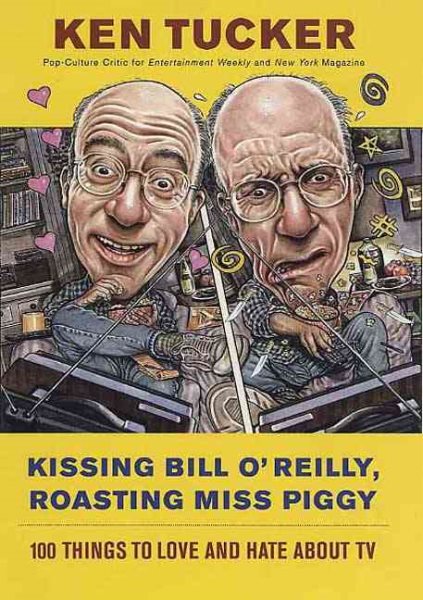 Kissing Bill O'Reilly, Roasting Miss Piggy: 100 Things to Love and Hate About TV cover