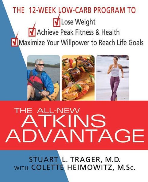 The All-New Atkins Advantage: The 12-Week Low-Carb Program to Lose Weight, Achieve Peak Fitness and Health, and Maximize Your Willpower to Reach Life Goals
