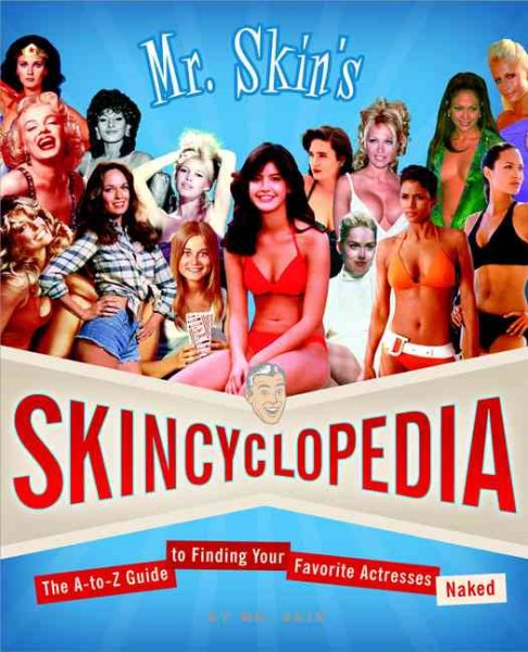 Mr. Skin's Skincyclopedia: The A-to-Z Guide to Finding Your Favorite Actresses Naked cover