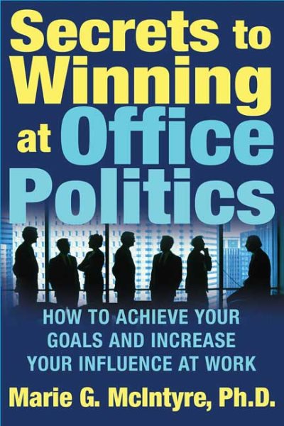 Secrets to Winning at Office Politics: How to Achieve Your Goals and Increase Your Influence at Work cover