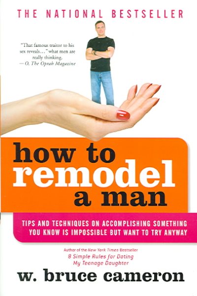 How to Remodel a Man: Tips and Techniques on Accomplishing Something You Know Is Impossible but Want to Try Anyway cover