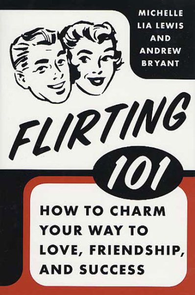 Flirting 101: How to Charm Your Way to Love, Friendship, and Success cover