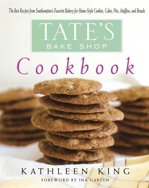 Tate's Bake Shop Cookbook: The Best Recipes from Southampton's Favorite Bakery for Homestyle Cookies, Cakes, Pies, Muffins, and Breads cover