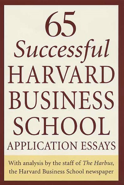 65 Successful Harvard Business School Application Essays: With Analysis by the Staff of the Harbus, The Harvard Business School Newspaper cover
